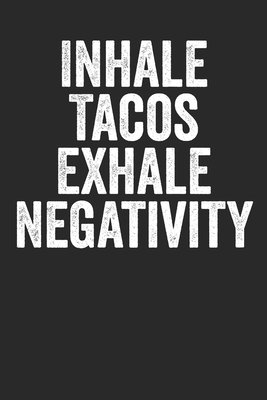 Read Online Inhale Tacos Exhale Negativity: Notebook Journal with Funny Taco Picture. Perfect for school, writing poetry, use as a diary, gratitude writing, travel journal or dream journal. - Best Creative Store | PDF
