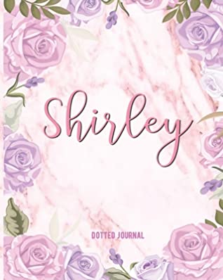 Read Online Shirley Dotted Journal: Customized Name Dotted Grid Bullet Journal Personalized Personal Blank Dotted Grid Bullet Dotted Journal Diary Paper Cute For Women Teens Girls With Pink Watercolor Flowers Marble Funny School Supplies, Birthday & Christmas Gift - Custom Floral Journals file in ePub