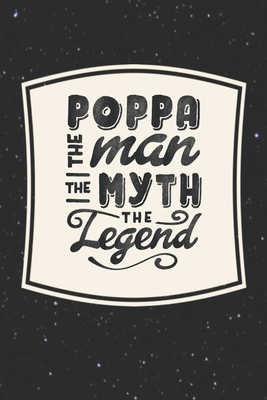 Read Online Poppa The Man The Myth The Legend: Family life Grandpa Dad Men love marriage friendship parenting wedding divorce Memory dating Journal Blank Lined Note Book Gift - Family Life Journals | PDF