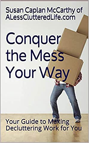 Full Download Conquer the Mess Your Way: Your Guide to Making Decluttering Work for You - Susan Caplan McCarthy | PDF