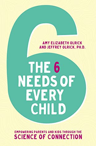 Full Download The 6 Needs of Every Child: Empowering Parents and Kids through the Science of Connection - Amy Elizabeth Olrick | PDF