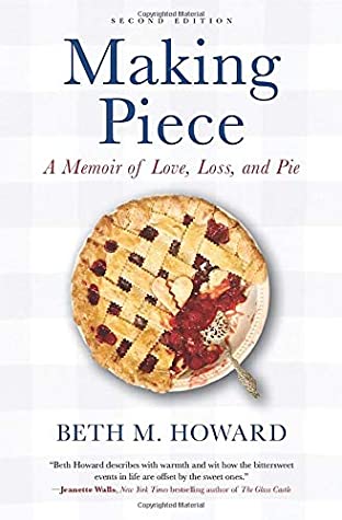 Download Making Piece: A Memoir of Love, Loss, and Pie - Beth M. Howard file in PDF