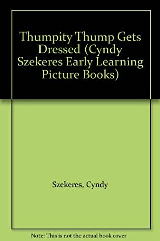 Read Thumpity Thump Gets Dressed (Cyndy Szekeres Early Learning Picture Books) - Cyndy Szekeres | PDF