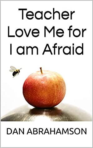 Full Download Teacher Love Me for I am Afraid: Gracious Inclusion Series - DAN ABRAHAMSON file in PDF