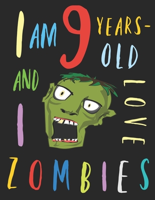 Read I Am 9 Years-Old and I Love Zombies: The Colouring Book for Nine-Year-Olds Who Love Zombies - Your Name Here file in PDF