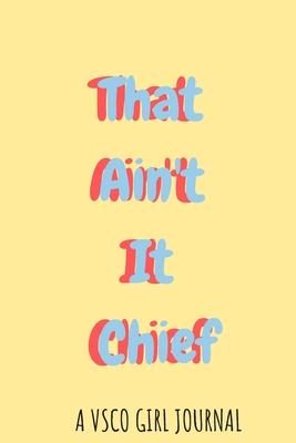 Full Download That ain't it Chief: A VSCO Girl Diary Journal doubling up as a Planner and a Notebook to Doodle while taking over the world one Scrunchie at a time - VSCO Girls Store | PDF