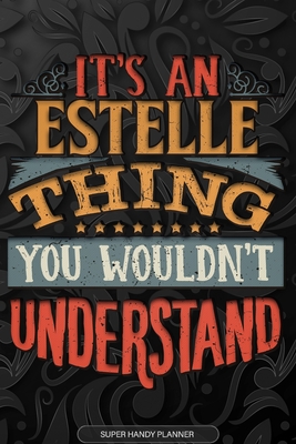 Full Download Estelle: It's An Estelle Thing You Wouldn't Understand - Estelle Name Planner With Notebook Journal Calendar Personel Goals Password Manager & Much More, Perfect Gift For A Female Called Estelle -  | ePub