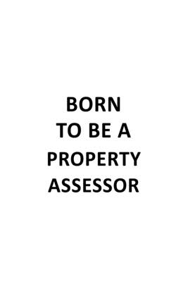 Read Born To Be A Property Assessor: Original Property Assessor Notebook, Journal Gift, Diary, Doodle Gift or Notebook 6 x 9 Compact Size- 109 Blank Lined Pages -  file in PDF