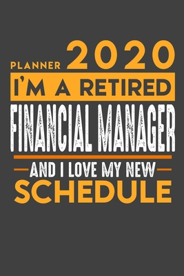 Download Planner 2020 for retired FINANCIAL MANAGER: I'm a retired FINANCIAL MANAGER and I love my new Schedule - 120 Daily Calendar Pages - 6 x 9 - Retirement Planner -  file in ePub