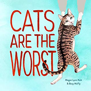 Full Download Cats Are the Worst: (Cat Gift for Cat Lovers, Funny Cat Book) - Bexy McFly | PDF